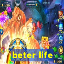 beter life