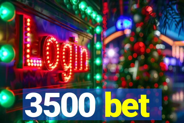3500 bet
