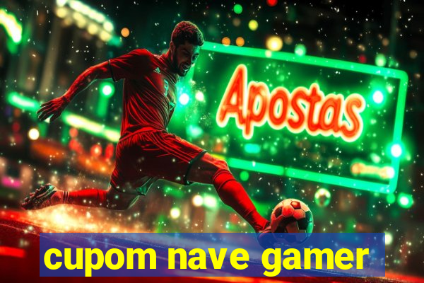 cupom nave gamer