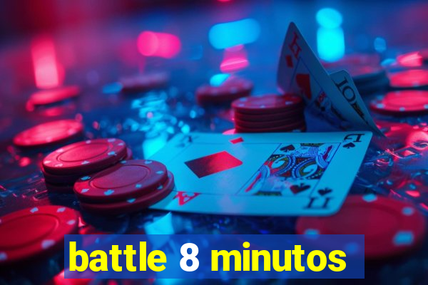 battle 8 minutos