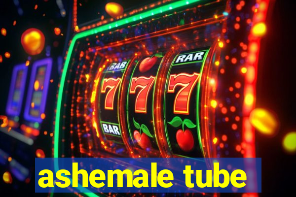 ashemale tube