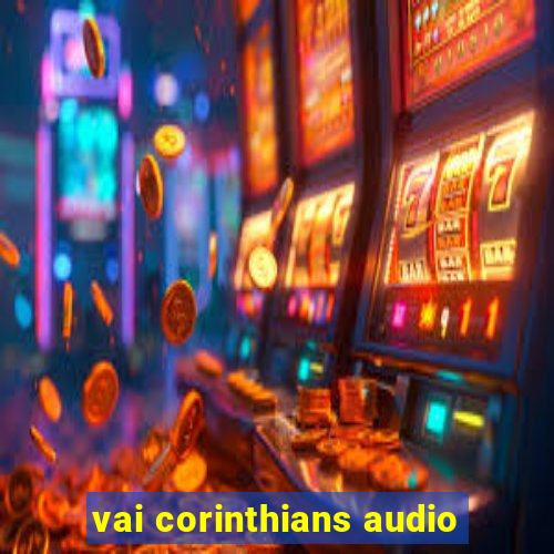 vai corinthians audio