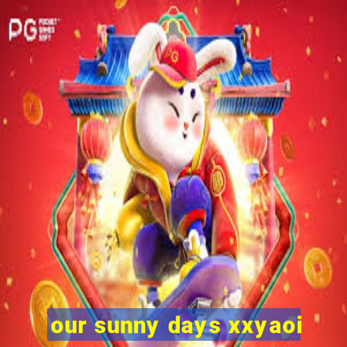 our sunny days xxyaoi