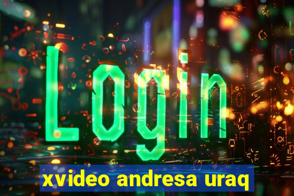 xvideo andresa uraq