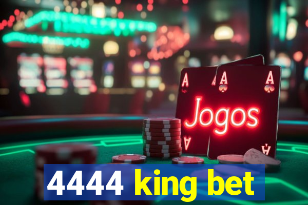 4444 king bet