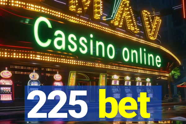 225 bet
