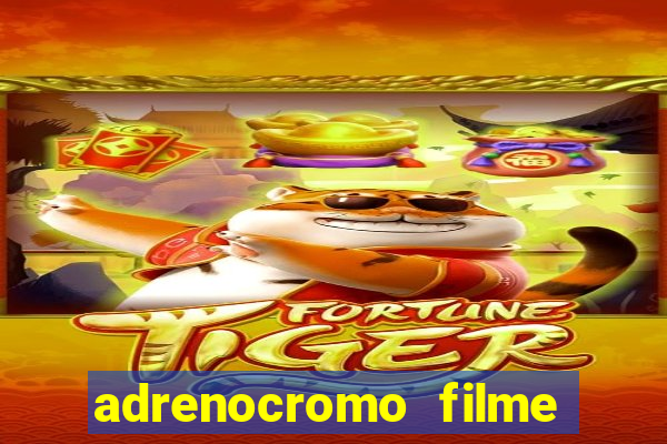 adrenocromo filme completo dublado
