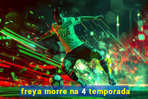 freya morre na 4 temporada