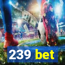 239 bet