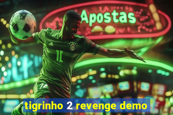 tigrinho 2 revenge demo