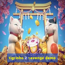 tigrinho 2 revenge demo