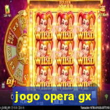 jogo opera gx