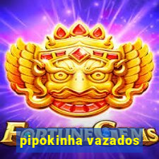 pipokinha vazados