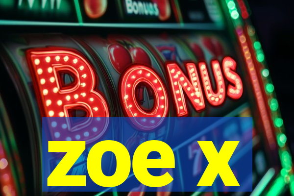 zoe x