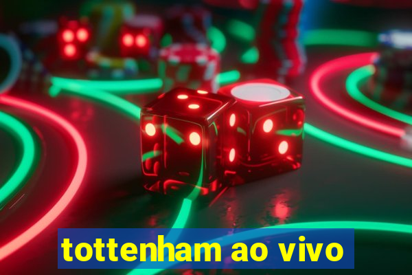 tottenham ao vivo