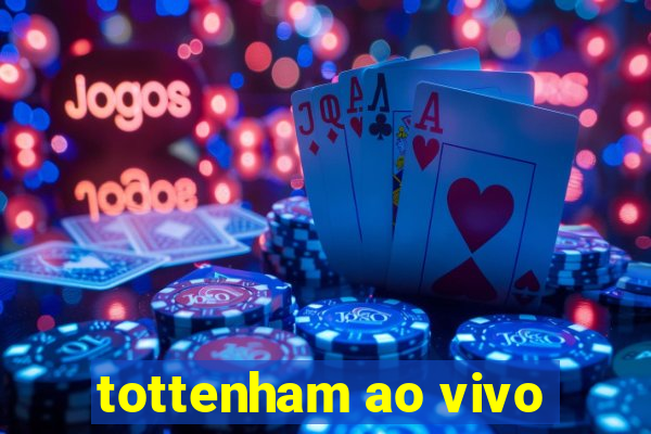 tottenham ao vivo