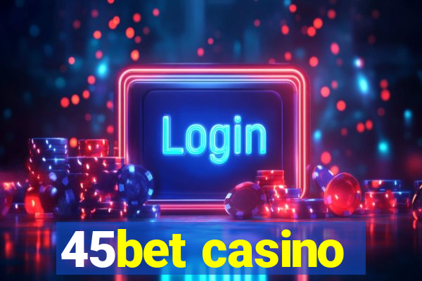 45bet casino