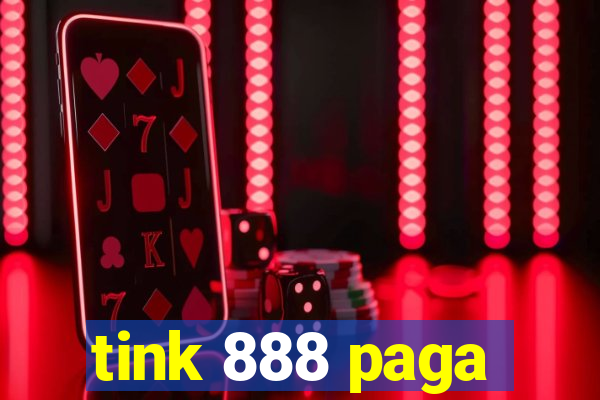 tink 888 paga