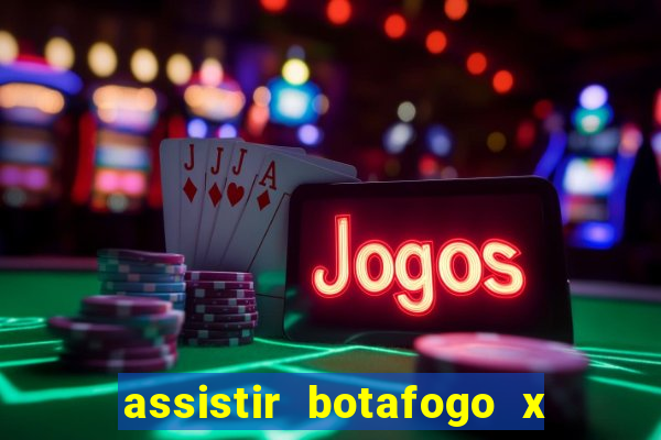 assistir botafogo x gremio futemax