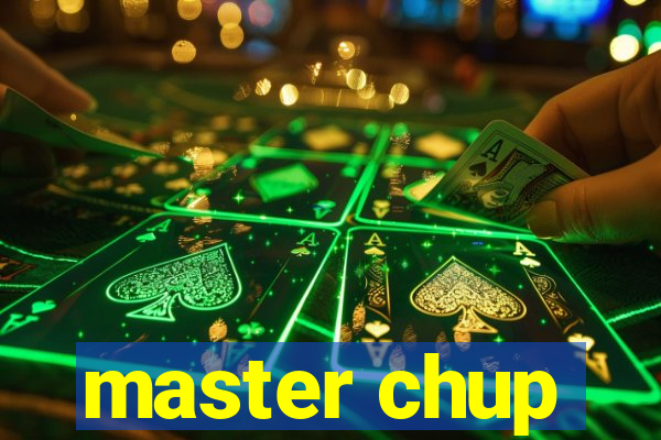 master chup