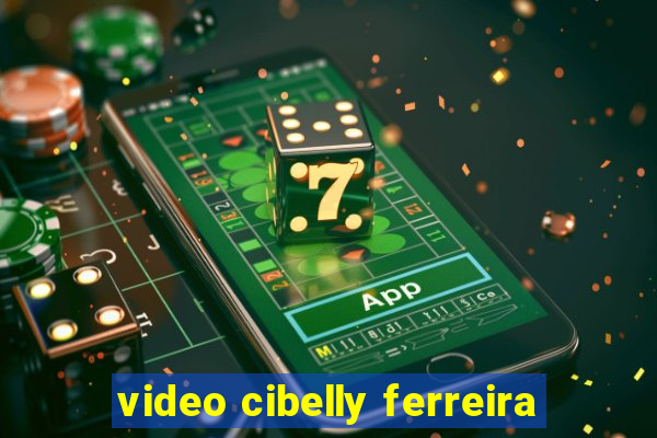 video cibelly ferreira