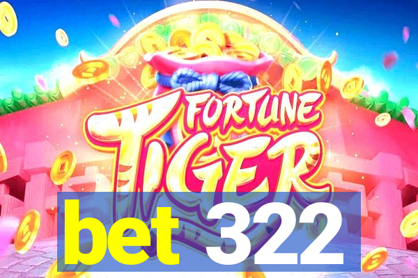 bet 322