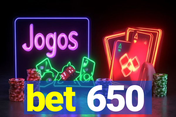 bet 650
