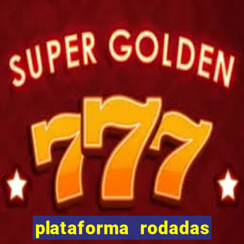 plataforma rodadas gratis sem deposito