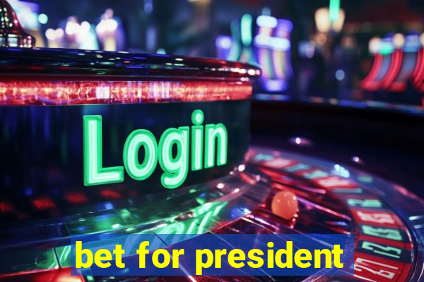 bet for president