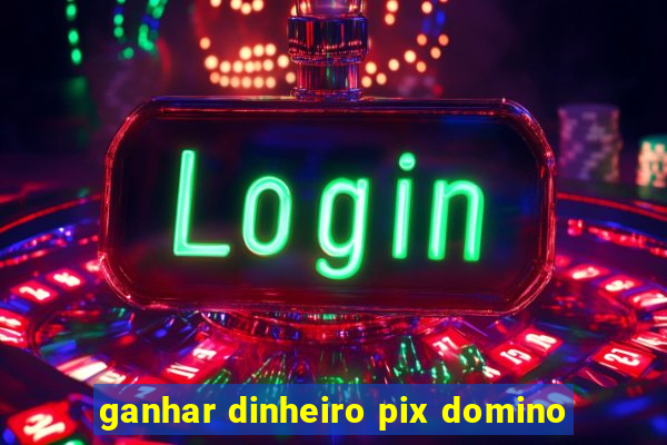 ganhar dinheiro pix domino