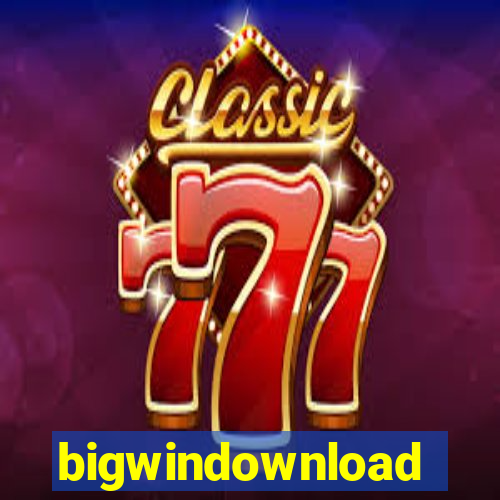 bigwindownload