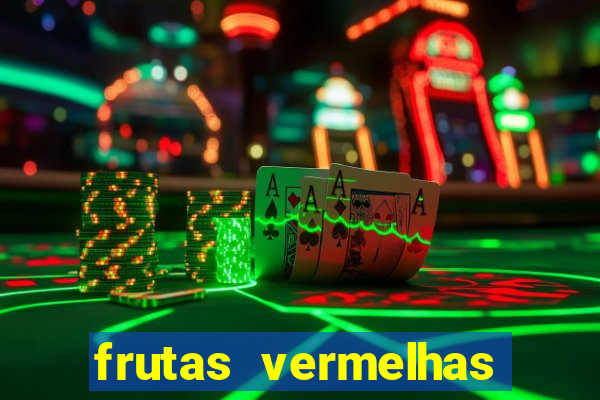 frutas vermelhas nomes e fotos