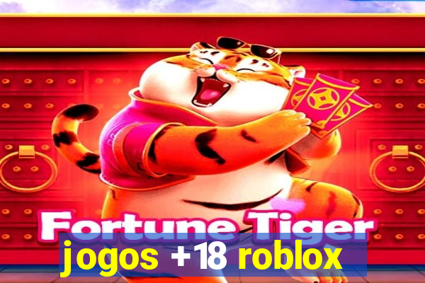 jogos +18 roblox