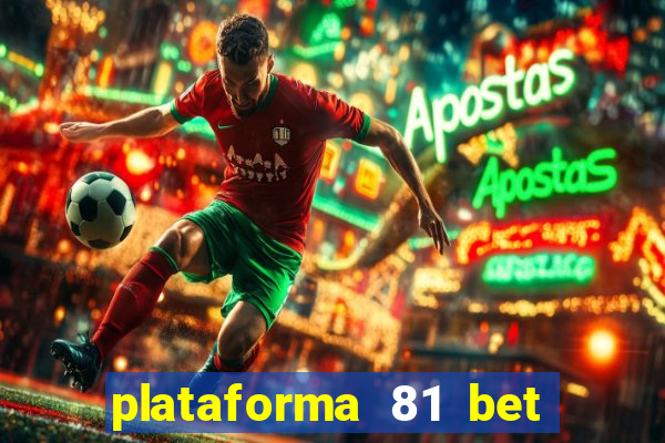 plataforma 81 bet é confiável