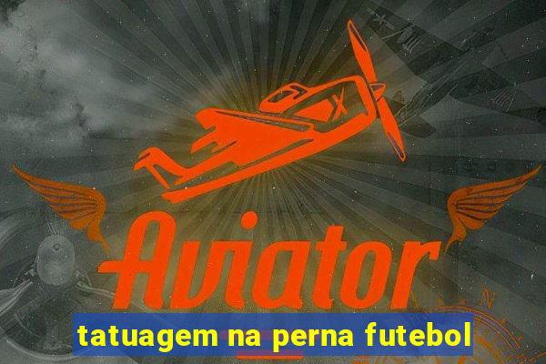 tatuagem na perna futebol