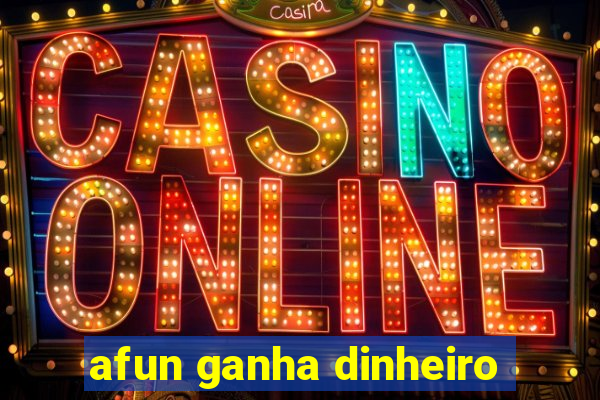 afun ganha dinheiro