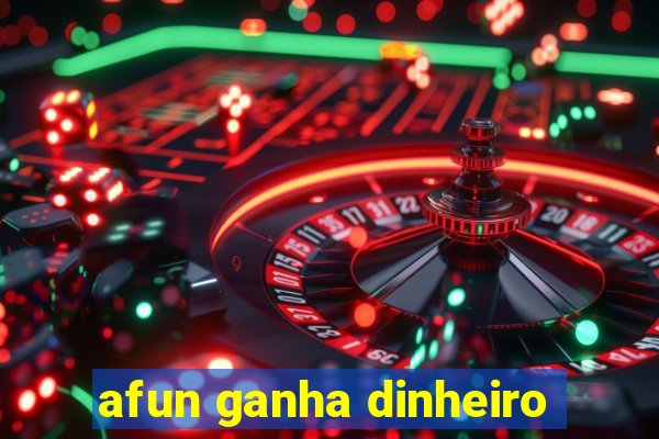 afun ganha dinheiro