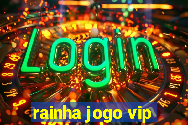 rainha jogo vip