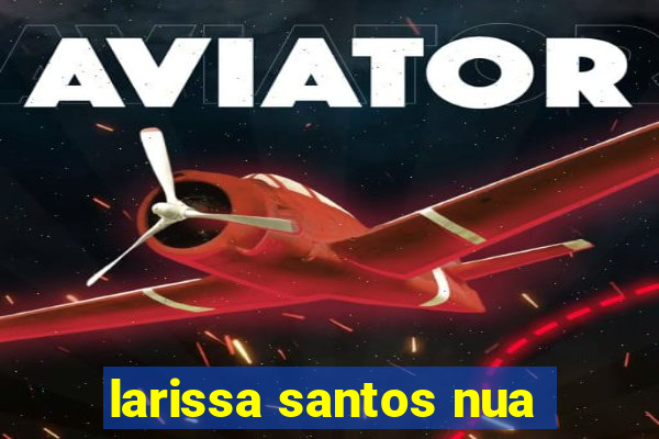 larissa santos nua