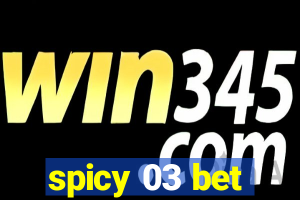 spicy 03 bet
