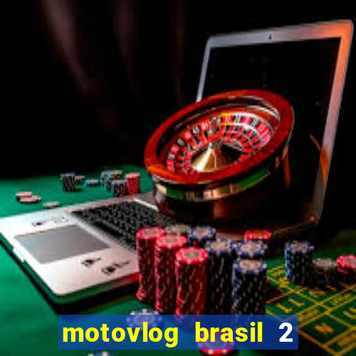 motovlog brasil 2 dinheiro infinito