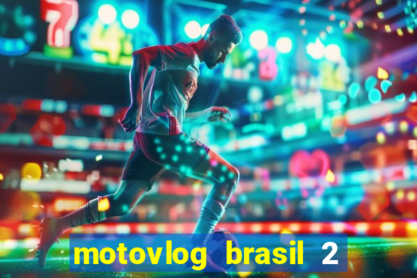 motovlog brasil 2 dinheiro infinito