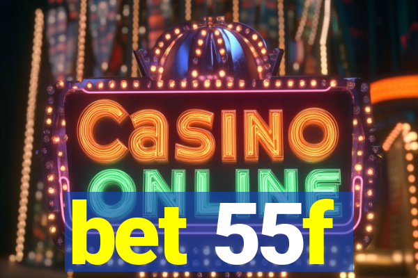 bet 55f
