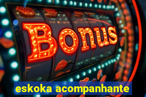 eskoka acompanhante