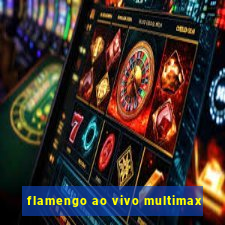 flamengo ao vivo multimax