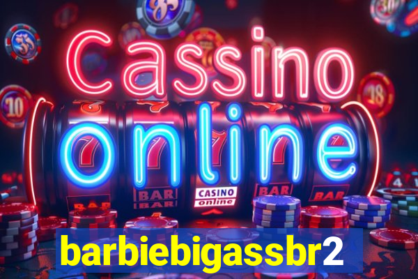 barbiebigassbr2