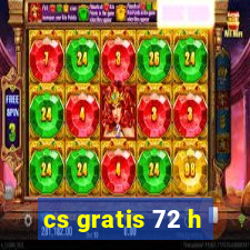 cs gratis 72 h