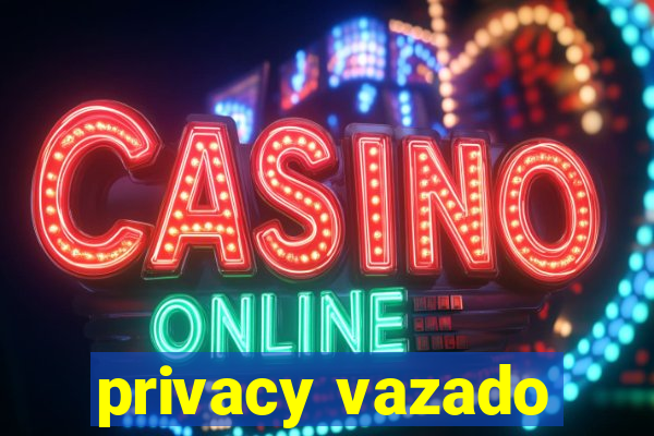 privacy vazado