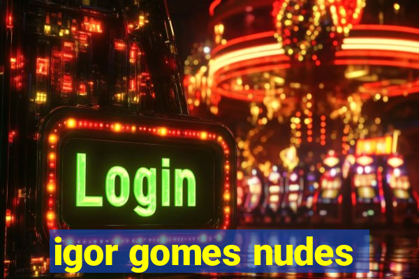 igor gomes nudes