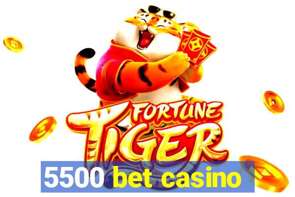 5500 bet casino